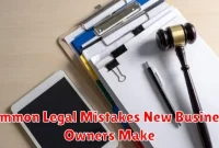 Common Legal Mistakes New Business Owners Make Common Legal Mistakes New Business Owners Make