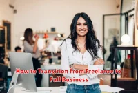 How to Transition from Freelance to Full Business How to Transition from Freelance to Full Business